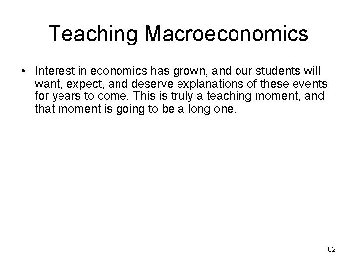 Teaching Macroeconomics • Interest in economics has grown, and our students will want, expect,