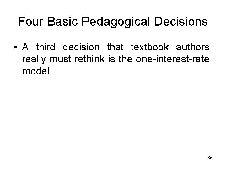Four Basic Pedagogical Decisions • A third decision that textbook authors really must rethink