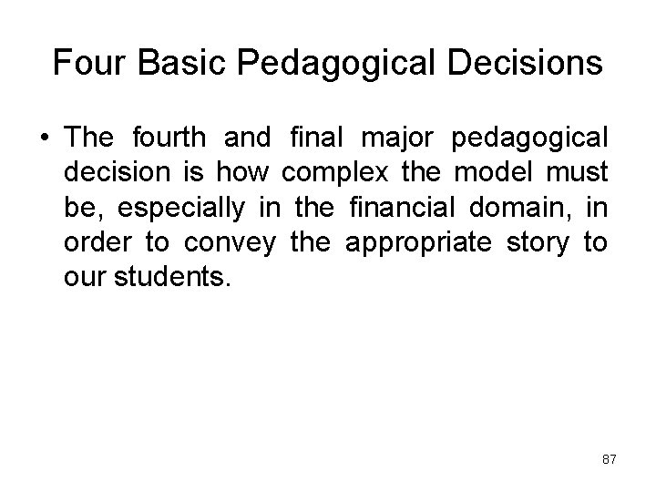 Four Basic Pedagogical Decisions • The fourth and final major pedagogical decision is how