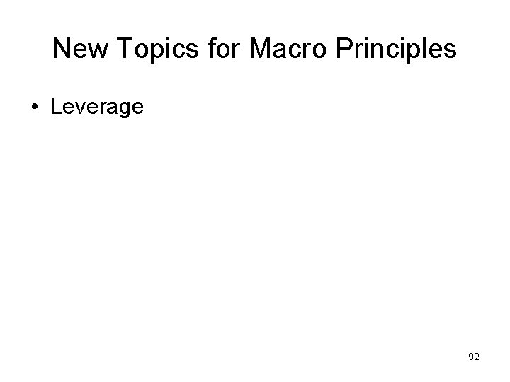 New Topics for Macro Principles • Leverage 92 