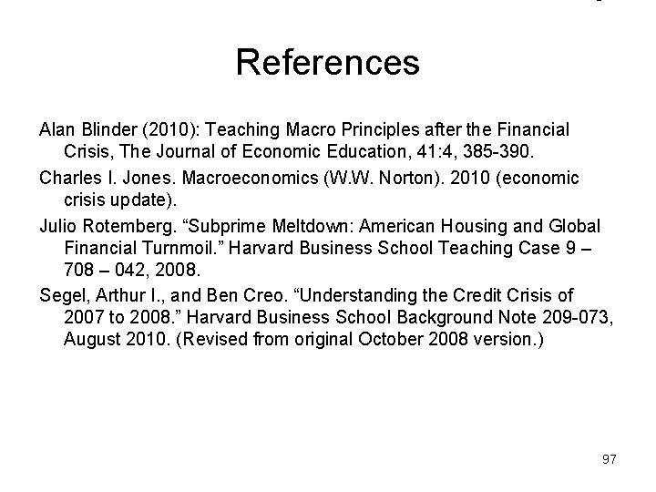 References Alan Blinder (2010): Teaching Macro Principles after the Financial Crisis, The Journal of