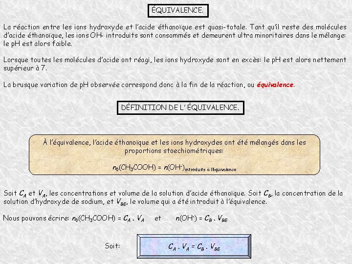 ÉQUIVALENCE. La réaction entre les ions hydroxyde et l’acide éthanoïque est quasi-totale. Tant qu’il
