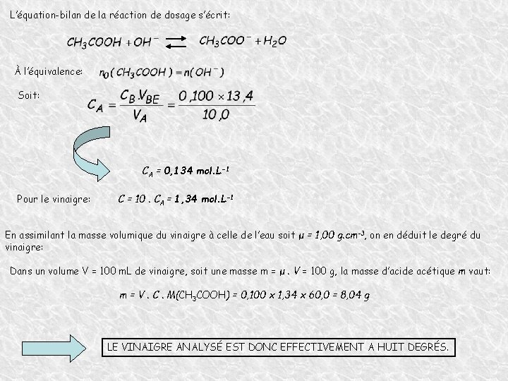 L’équation-bilan de la réaction de dosage s’écrit: À l’équivalence: Soit: CA = 0, 134