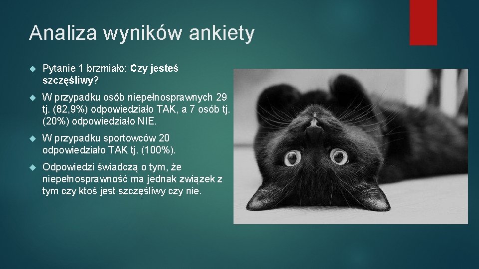 Analiza wyników ankiety Pytanie 1 brzmiało: Czy jesteś szczęśliwy? W przypadku osób niepełnosprawnych 29