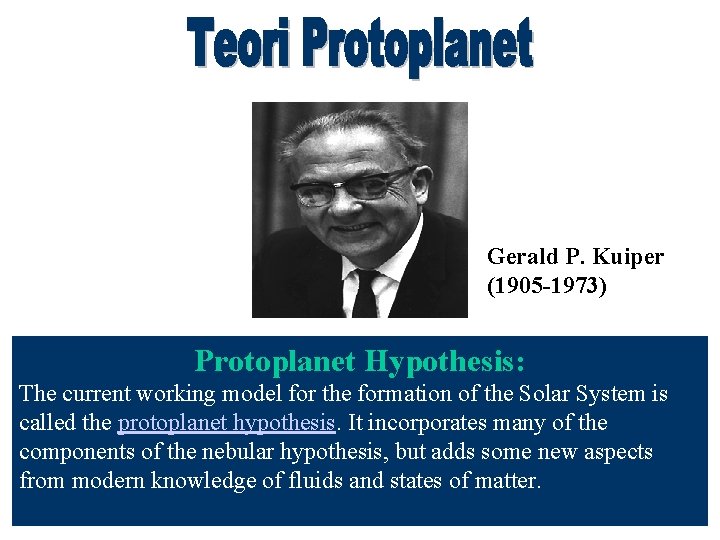 Gerald P. Kuiper (1905 -1973) Protoplanet Hypothesis: The current working model for the formation