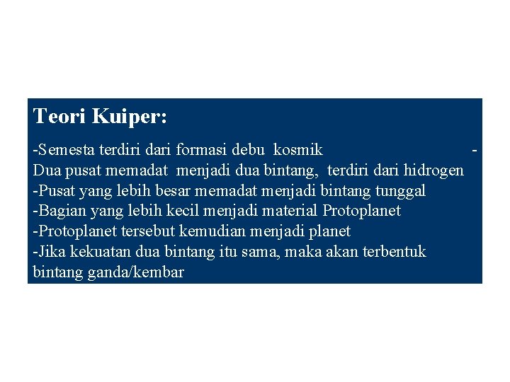 Teori Kuiper: -Semesta terdiri dari formasi debu kosmik Dua pusat memadat menjadi dua bintang,