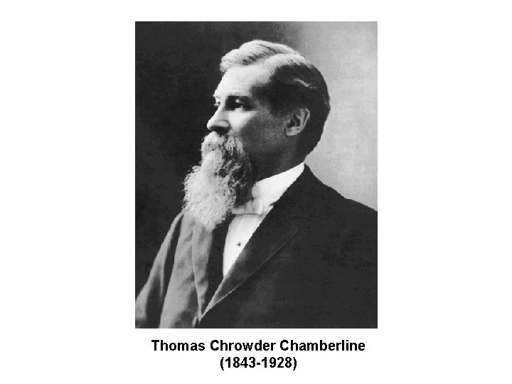 Thomas Chrowder Chamberline (1843 -1928) 