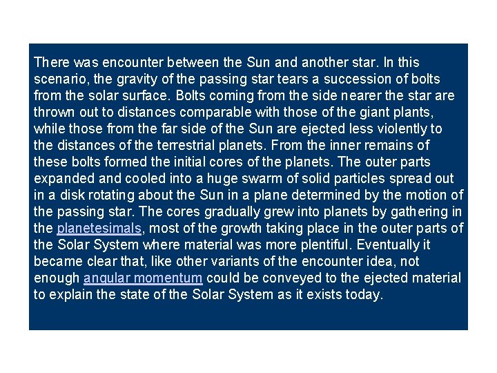 There was encounter between the Sun and another star. In this scenario, the gravity