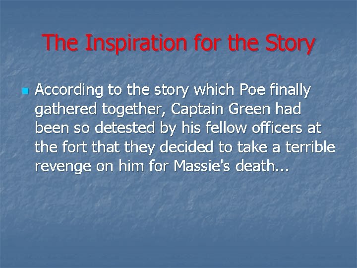 The Inspiration for the Story n According to the story which Poe finally gathered
