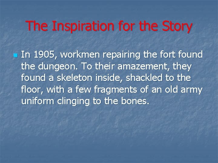 The Inspiration for the Story n In 1905, workmen repairing the fort found the