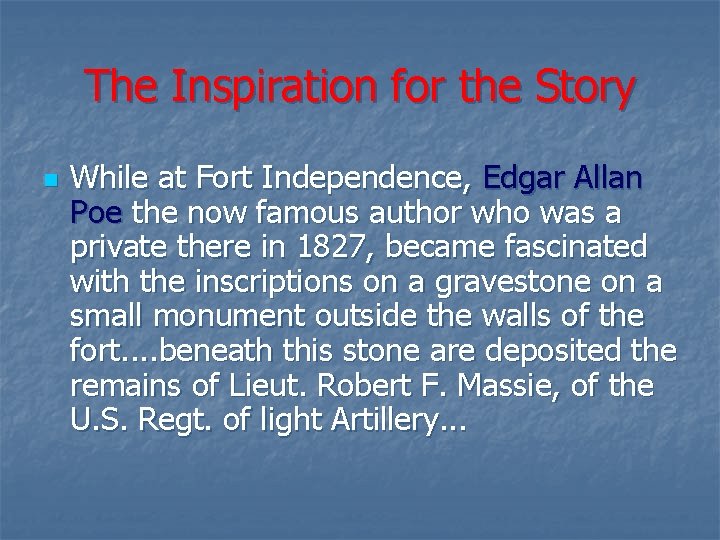 The Inspiration for the Story n While at Fort Independence, Edgar Allan Poe the