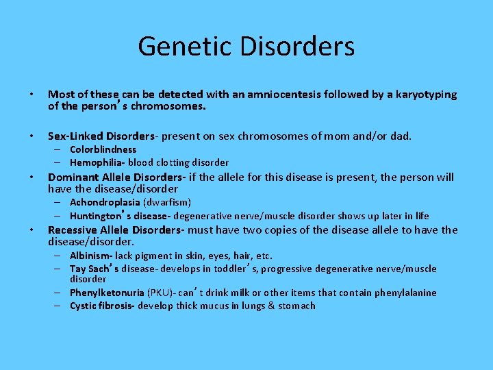 Genetic Disorders • Most of these can be detected with an amniocentesis followed by