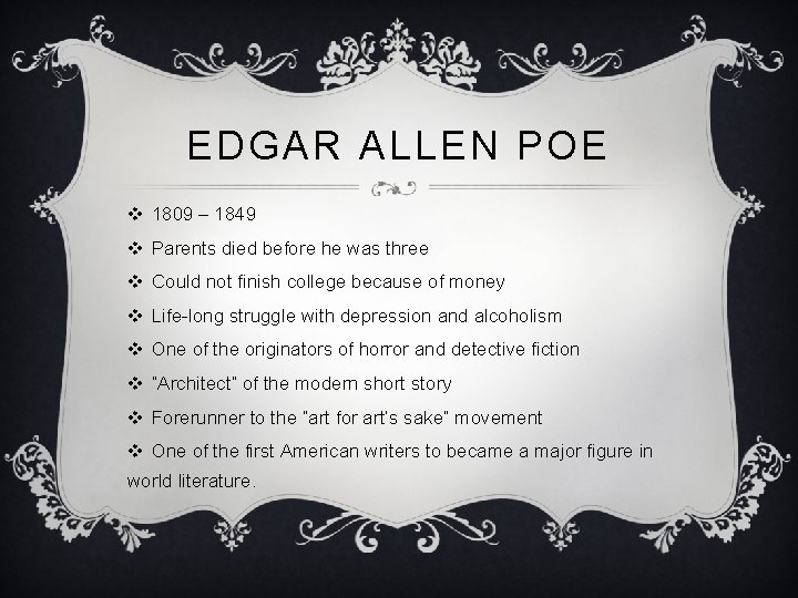 EDGAR ALLEN POE v 1809 – 1849 v Parents died before he was three