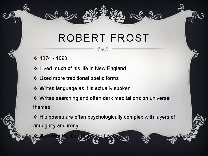 ROBERT FROST v 1874 - 1963 v Lived much of his life in New
