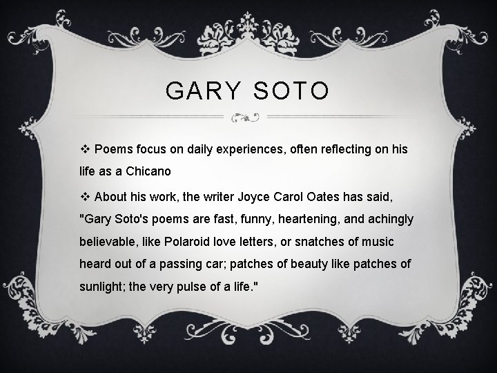 GARY SOTO v Poems focus on daily experiences, often reflecting on his life as