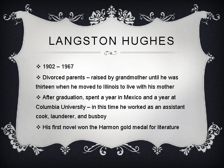 LANGSTON HUGHES v 1902 – 1967 v Divorced parents – raised by grandmother until