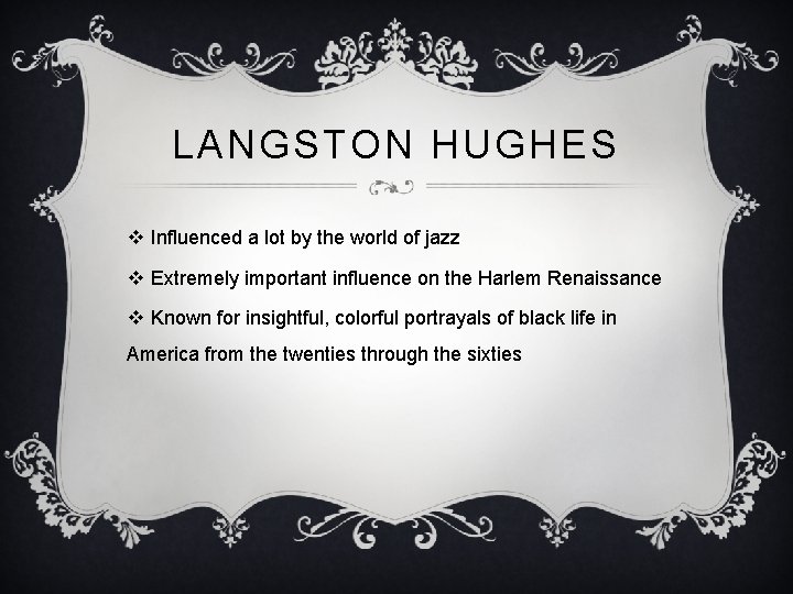 LANGSTON HUGHES v Influenced a lot by the world of jazz v Extremely important