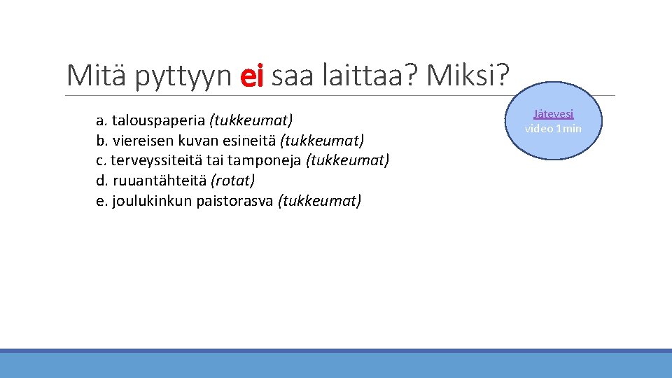 Mitä pyttyyn ei saa laittaa? Miksi? a. talouspaperia (tukkeumat) b. viereisen kuvan esineitä (tukkeumat)