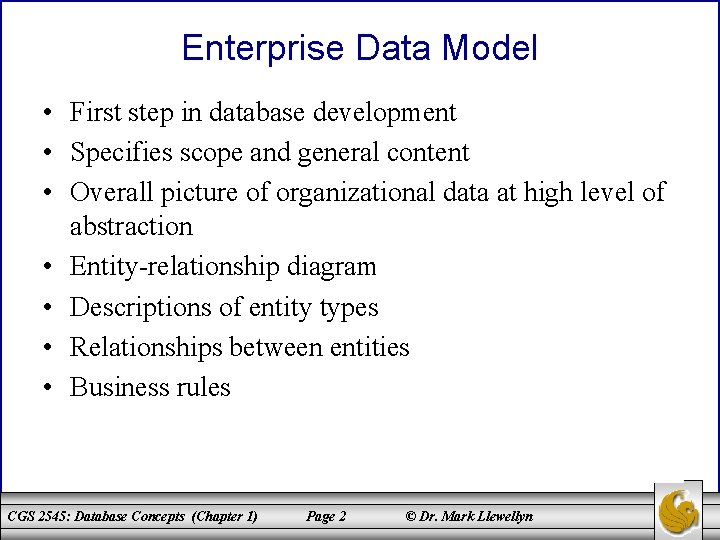Enterprise Data Model • First step in database development • Specifies scope and general