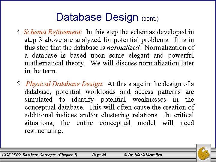Database Design (cont. ) 4. Schema Refinement: In this step the schemas developed in