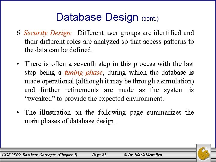 Database Design (cont. ) 6. Security Design: Different user groups are identified and their