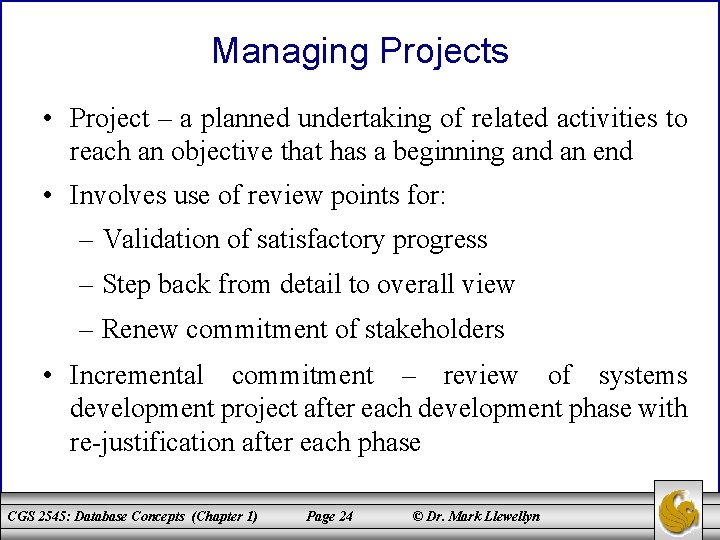 Managing Projects • Project – a planned undertaking of related activities to reach an