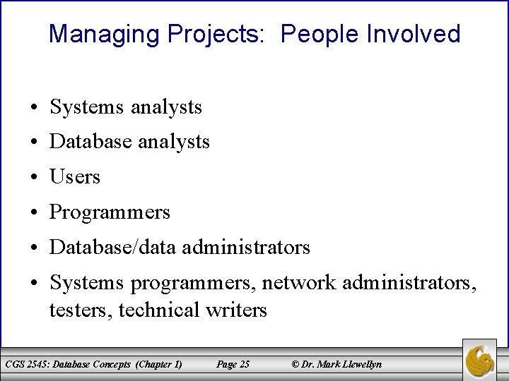 Managing Projects: People Involved • Systems analysts • Database analysts • Users • Programmers
