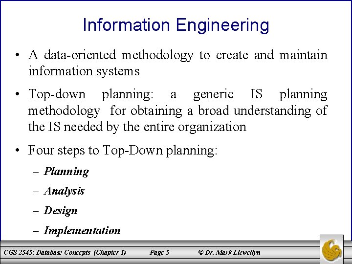 Information Engineering • A data-oriented methodology to create and maintain information systems • Top-down