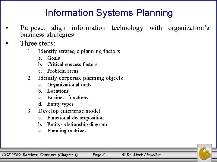 Information Systems Planning • • Purpose: align information technology with organization’s business strategies Three
