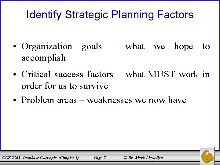 Identify Strategic Planning Factors • Organization goals – what we hope to accomplish •