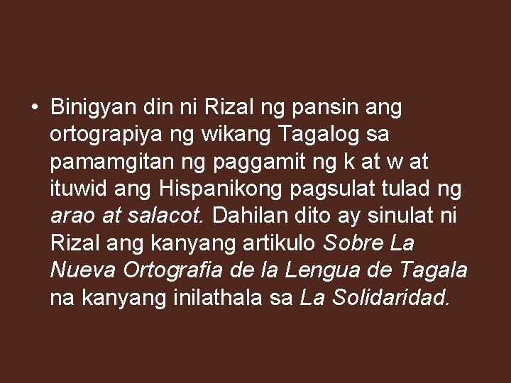  • Binigyan din ni Rizal ng pansin ang ortograpiya ng wikang Tagalog sa