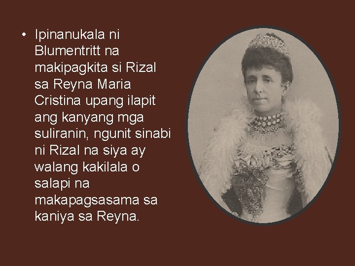  • Ipinanukala ni Blumentritt na makipagkita si Rizal sa Reyna Maria Cristina upang