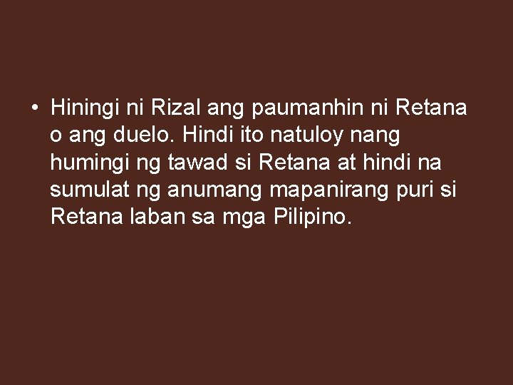  • Hiningi ni Rizal ang paumanhin ni Retana o ang duelo. Hindi ito