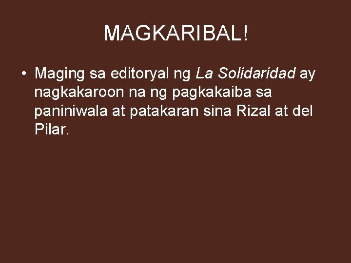 MAGKARIBAL! • Maging sa editoryal ng La Solidaridad ay nagkakaroon na ng pagkakaiba sa