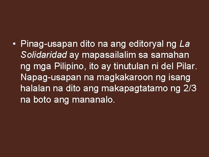  • Pinag-usapan dito na ang editoryal ng La Solidaridad ay mapasailalim sa samahan