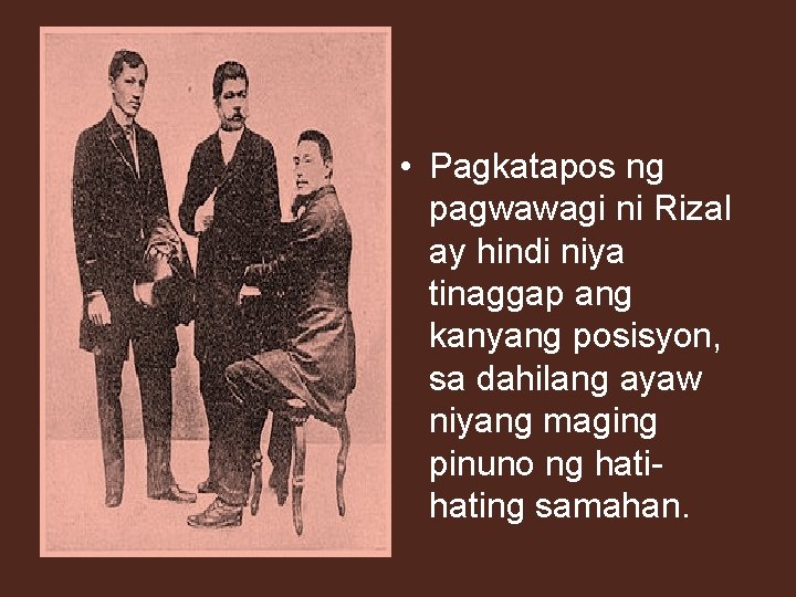  • Pagkatapos ng pagwawagi ni Rizal ay hindi niya tinaggap ang kanyang posisyon,