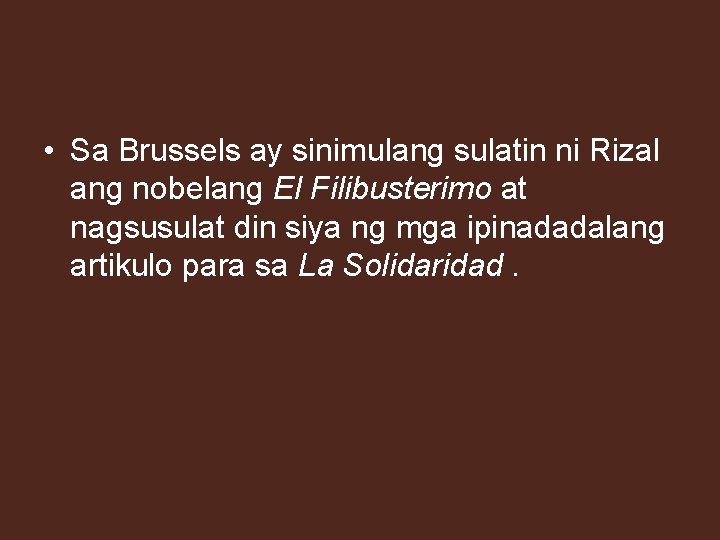  • Sa Brussels ay sinimulang sulatin ni Rizal ang nobelang El Filibusterimo at