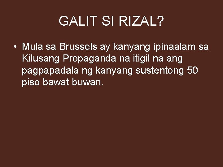 GALIT SI RIZAL? • Mula sa Brussels ay kanyang ipinaalam sa Kilusang Propaganda na