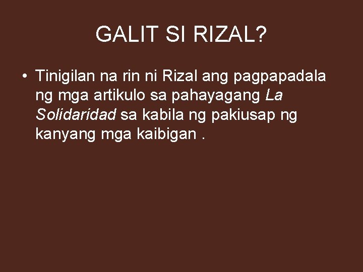 GALIT SI RIZAL? • Tinigilan na rin ni Rizal ang pagpapadala ng mga artikulo