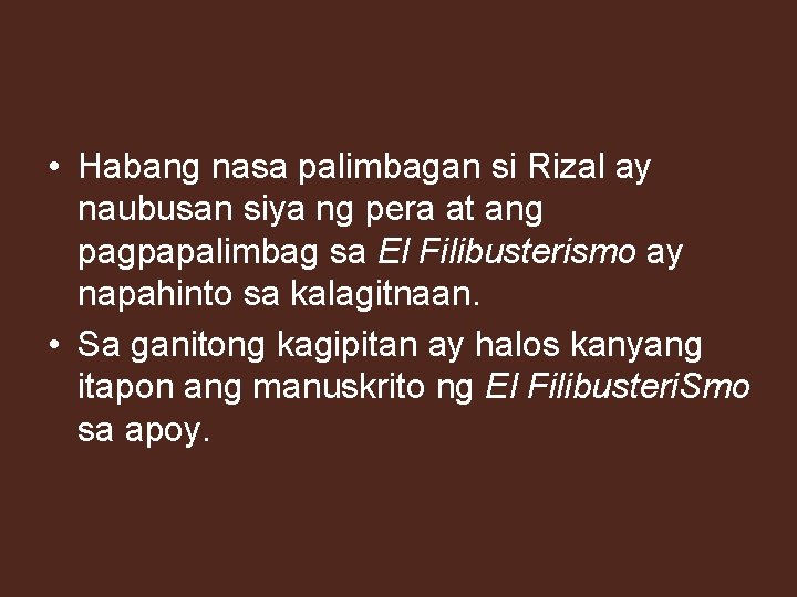  • Habang nasa palimbagan si Rizal ay naubusan siya ng pera at ang