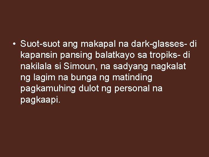  • Suot-suot ang makapal na dark-glasses- di kapansing balatkayo sa tropiks- di nakilala