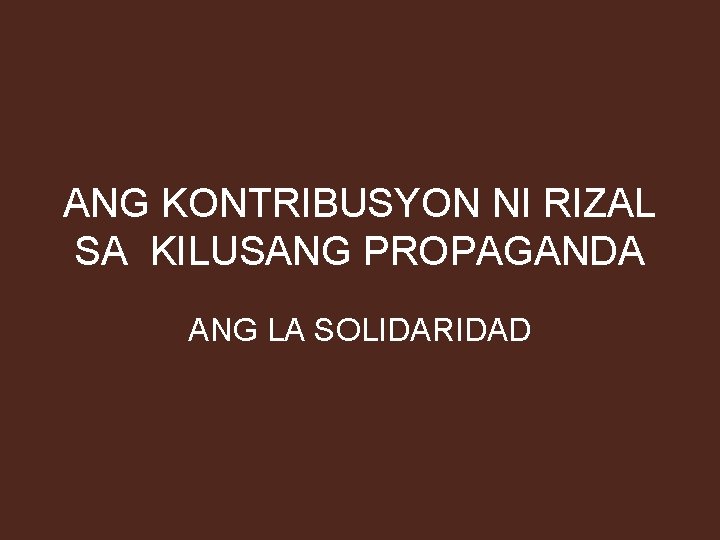 ANG KONTRIBUSYON NI RIZAL SA KILUSANG PROPAGANDA ANG LA SOLIDARIDAD 