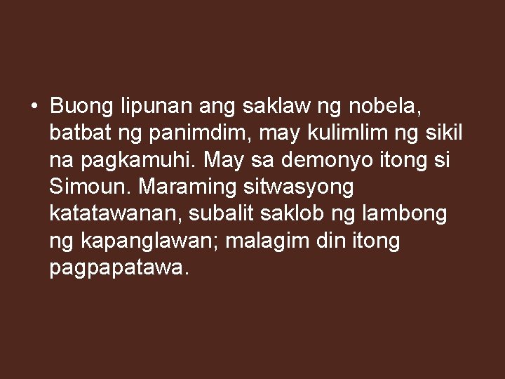  • Buong lipunan ang saklaw ng nobela, batbat ng panimdim, may kulimlim ng