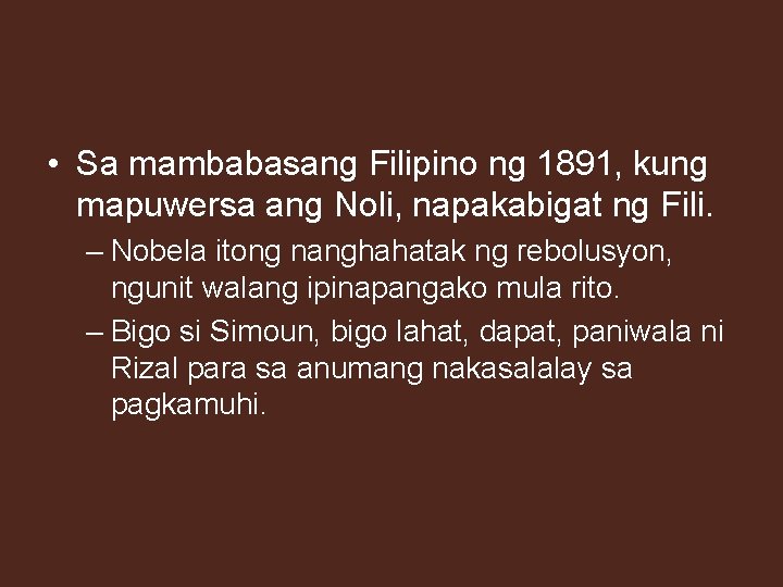  • Sa mambabasang Filipino ng 1891, kung mapuwersa ang Noli, napakabigat ng Fili.