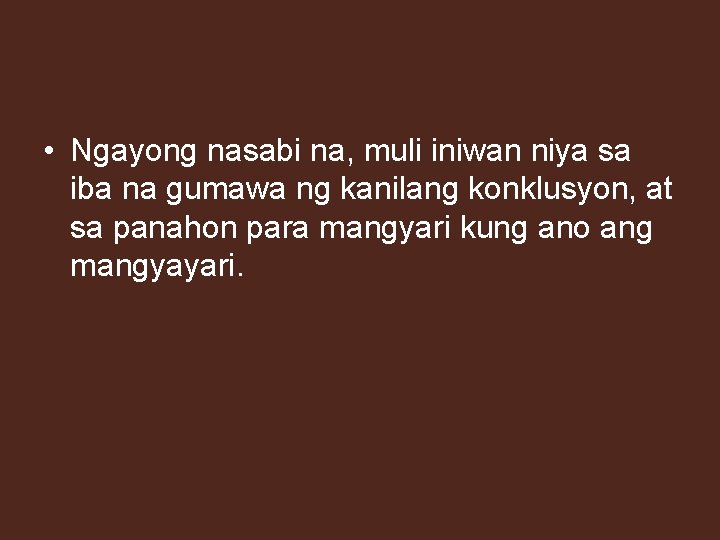  • Ngayong nasabi na, muli iniwan niya sa iba na gumawa ng kanilang