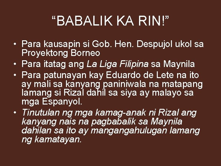 “BABALIK KA RIN!” • Para kausapin si Gob. Hen. Despujol ukol sa Proyektong Borneo