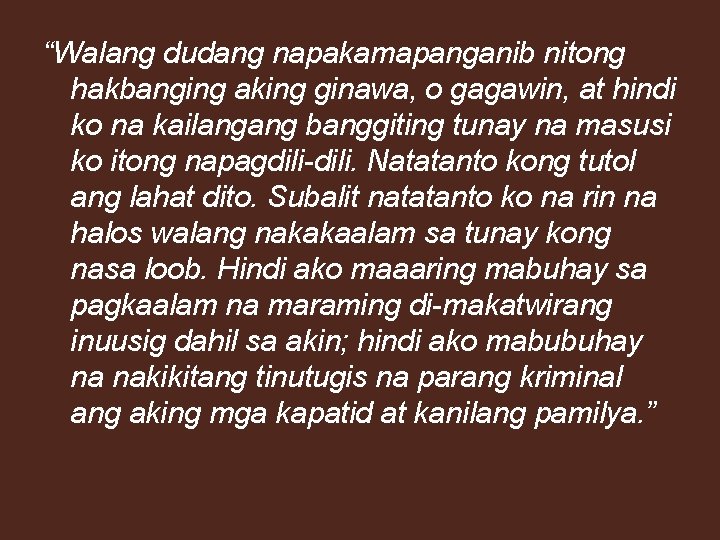 “Walang dudang napakamapanganib nitong hakbanging aking ginawa, o gagawin, at hindi ko na kailangang