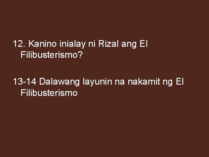 12. Kanino inialay ni Rizal ang El Filibusterismo? 13 -14 Dalawang layunin na nakamit