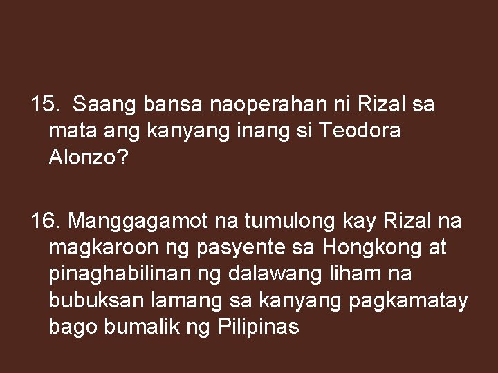 15. Saang bansa naoperahan ni Rizal sa mata ang kanyang inang si Teodora Alonzo?