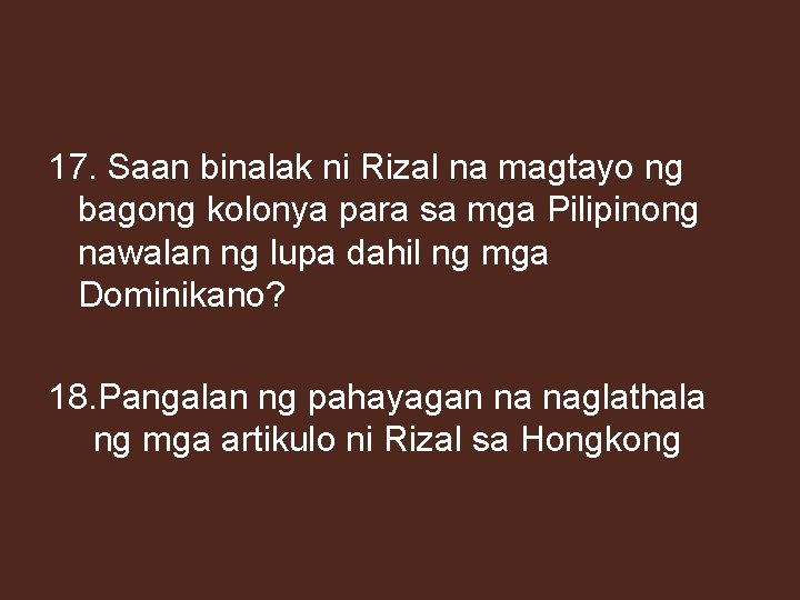 17. Saan binalak ni Rizal na magtayo ng bagong kolonya para sa mga Pilipinong